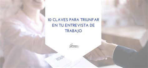 10 claves para triunfar en tu entrevista de trabajo Gemma Ramírez