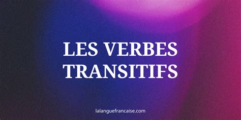 Les Verbes Transitifs En Fran Ais D Finition Et Liste Compl Te