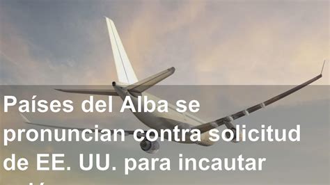 Pa Ses Del Alba Se Pronuncian Contra Solicitud De Ee Uu Para Incautar