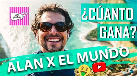 Cuanto Gana Alan X El Mundo En Youtube Cuanto Ganan Los Youtubers