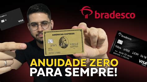 Anuidade Zero Para Sempre 3 Cartões Bradesco Para Você Escolher