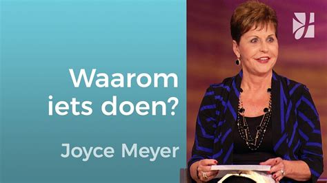 Waarom Doe Ik Wat Ik Doe Joyce Meyer God Ontmoeten Youtube