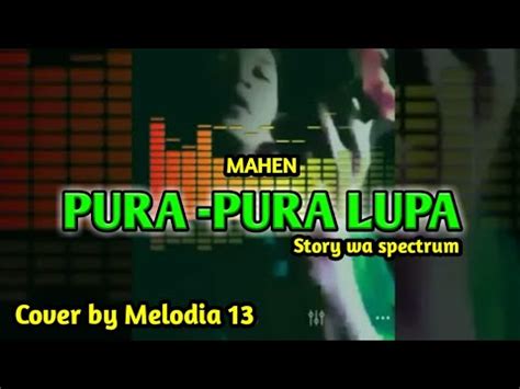 Pura Pura Lupa Mahen Cover By Melodia Story Wa Spectrum