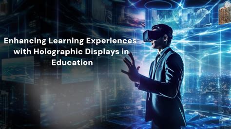 Revolutionizing Education The Power Of 3d Holographic Display