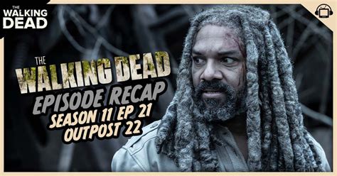 The Walking Dead Season 11 Episode 21 Recap ‘outpost 22 The