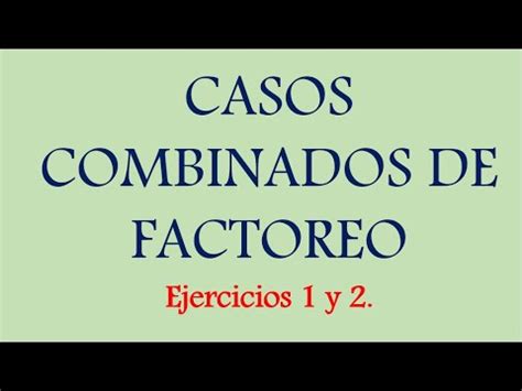 Casos Combinados De Factoreo Ejercicios Y Explicados Paso A Paso