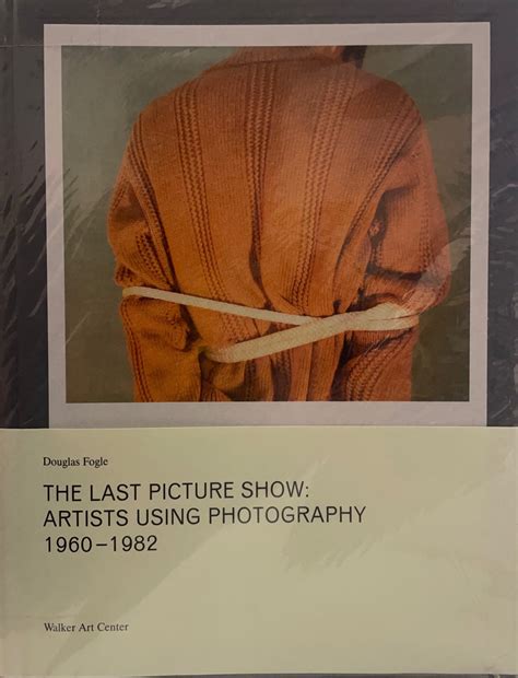 The Last Picture Show: Artists Using Photography 1960-1982 Various