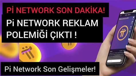 Pİ NETWORK SON DAKİKA Pİ NETWORK REKLAM POLEMİĞİ Pİ COİN SON DURUN