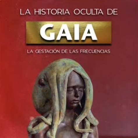 La Historia Oculta De Gaia La Gestación De Las Frecuencias Gerardo Amaro 2 De 3 Listen Notes