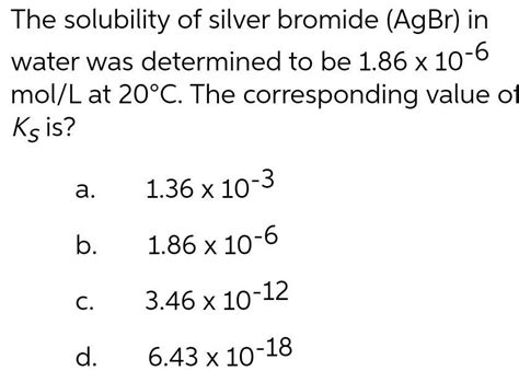 [answered] The Solubility Of Silver Bromide Agbr In Water Was Kunduz