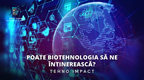 Tehno Impact Poate Biotehnologia S Ne Ntinereasc Antifake Ro