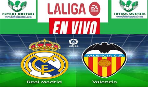 Real Madrid Vs Valencia En Vivo Gratis Por La Fecha De Laliga Ea