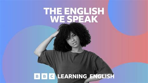 Bbc Radio The English We Speak Available Now