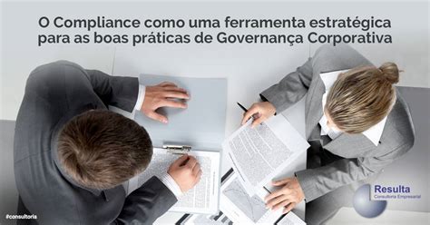 O Compliance É Uma Ferramenta Imprescindível Para A Governança Corporativa - Compliance: Compliance: uma ferramenta estratégica para as boas ...