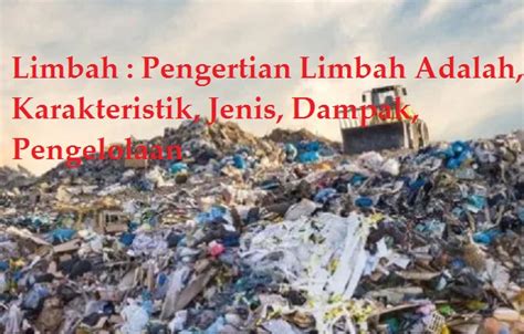 Pengertian Limbah Adalah Karakteristik Jenis Dampak Pengelolaan