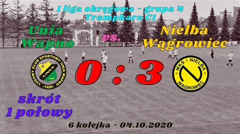 Unia Wapno Vs Nielba W Growiec Skr T Po Owy Liga Okr Gowa