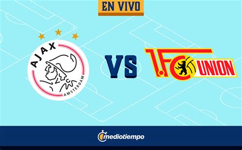 Ajax Vs Union Berlin En Vivo Edson Lvarez En Europa League