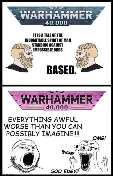 Let S Be Honest There Are Two Very Different Sorts Of Warhammer 40k R Grimdank