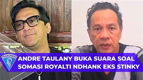 Andre Taulany Buka Suara Soal Somasi Royalti Ndhank Eks Stinky Youtube