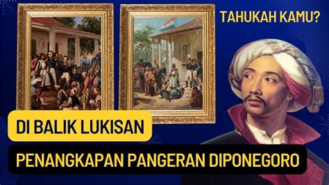 TAHUKAH KAMU DI BALIK LUKISAN PENANGKAPAN PANGERAN DIPONEGORO YouTube