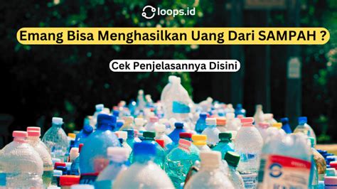 Emang Bisa Menghasilkan Uang Dari SAMPAH Cek Penjelasannya Disini