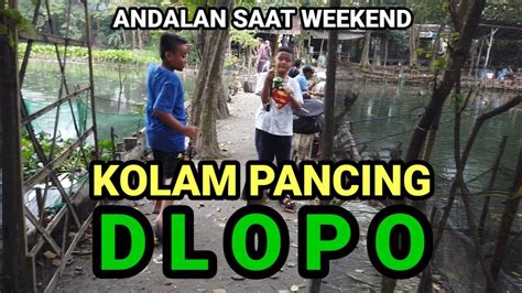 KOLAM PANCING DLOPO KILOAN COCOK BUAT LIBURAN WEEKEND YouTube