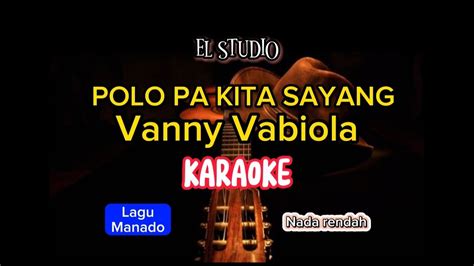 Lagu Karaoke Polo Pa Kita Sayang Vanny Vabiola Lagu Manado