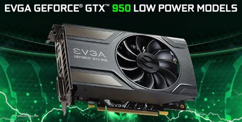 Evga Gtx 950 Low Power Models Evga Forums