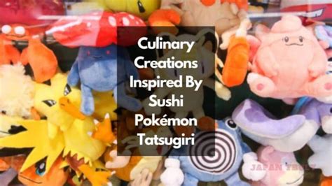 Sushi Pokémon Tatsugiri Sparks Real Life Culinary Creations And