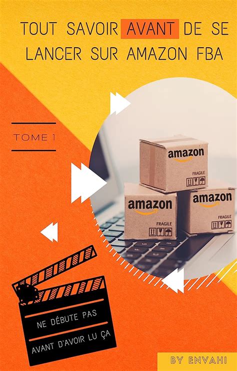 Tout Savoir Avant De Se Lancer Sur Amazon Fba Ne D Bute Pas Avant D