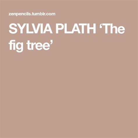 SYLVIA PLATH ‘The fig tree’ in 2022 | Fig tree, Fig, Sylvia plath