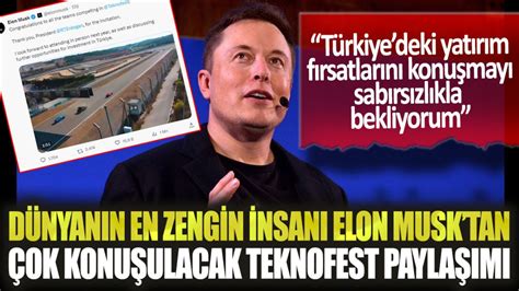 Dünyanın en zengin insanı Elon Musk tan çok konuşulacak TEKNOFEST