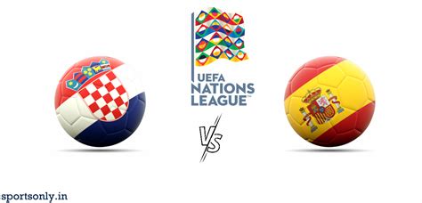 UEFA Nations League Final Croatia VS Spain Preview And Lineup