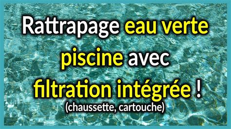 Rattrapage eau verte piscine avec filtration intégrée et poussière