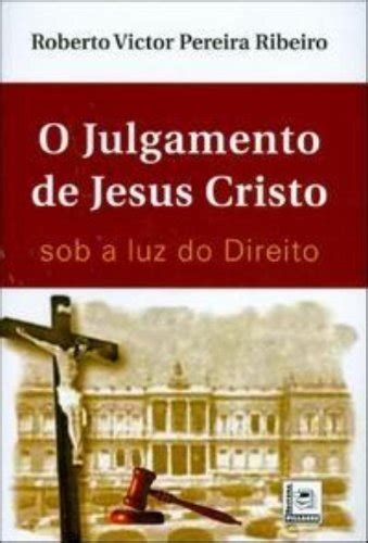 O Julgamento De Jesus Cristo Sob A Luz Do Direito Pdf Roberto Victor