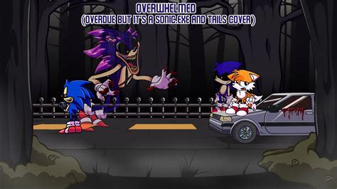 Overwhelmed Overdue But It S A Sonic Exe And Tails Cover Youtube