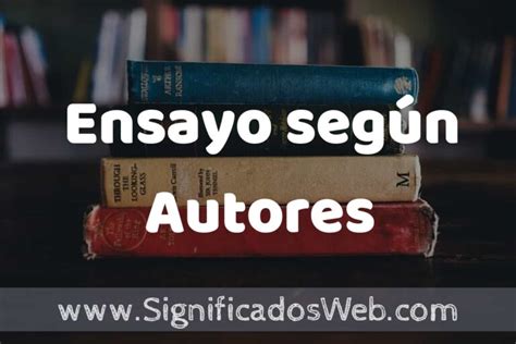 Concepto de Ensayo según Autores Que es Definición Significado y