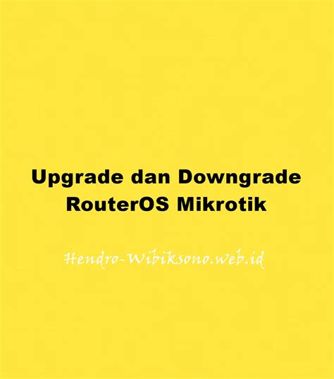 Cara Upgrade Dan Downgrade RouterOS Mikrotik