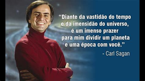 É Um Imenso Prazer Dividir Um Planeta E Uma época Com Você Carl Sagan