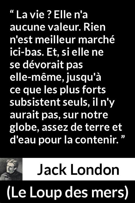 Jack London La Vie Elle N A Aucune Valeur Rien N Est