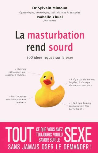 La Masturbation Rend Sourd 300 Idées Reçues De Sylvain Mimoun