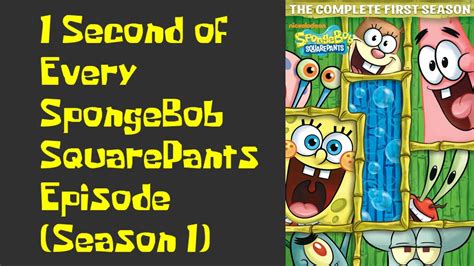 1 Second Of Every Spongebob Squarepants Episode Season 1 Youtube