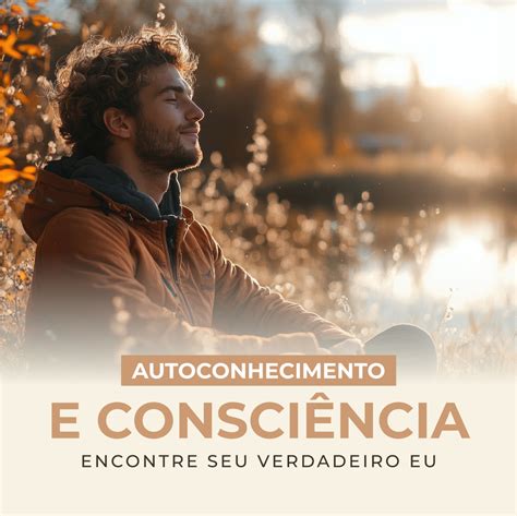 Autoconhecimento Consciência De Seu Próprio Projeto Profissional - Autoconhecimento e Consciência: Encontre seu Verdadeiro Eu - MR VIR...