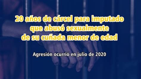 Ucayali 20 Años De Cárcel Para Imputado Que Abusó Sexualmente De Su Cuñada Menor De Edad