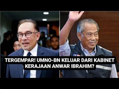 Gempar Umno Bn Keluar Dari Kabinet Kerajaan Anwar Youtube