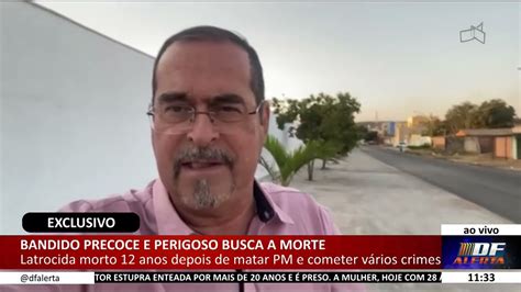 DF ALERTA Bandido Precoce E Perigoso Busca A Morte YouTube