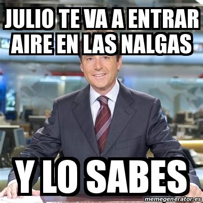 Meme Matias Prats Julio Te Va A Entrar Aire En Las Nalgas Y Lo Sabes