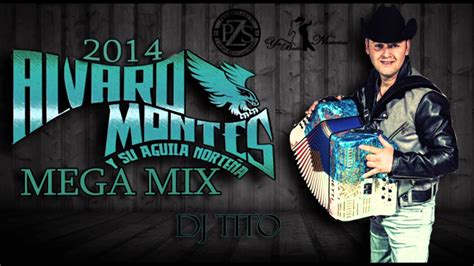 Alvaro Montes Y Su Aguila Norteña MEGA MIX 2014 YouTube Music