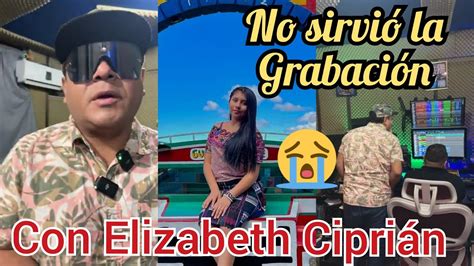 No No Sirvio La Grabacion Del Tema Enamorada Con Elizabeth Ciprian