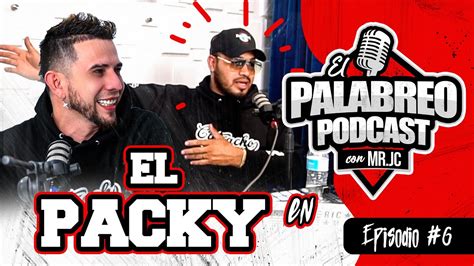 Ep El Packy El Palabreo Podcast Con Mr Jc Youtube